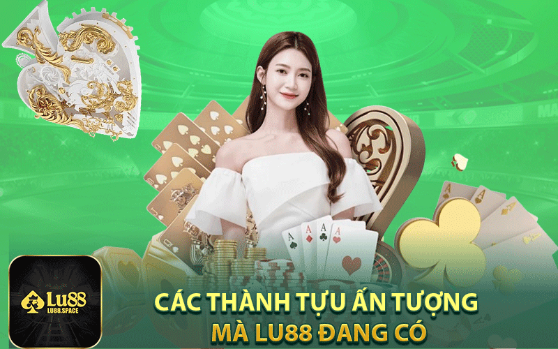 Các thành tựu ấn tượng mà Lu88 đang có
