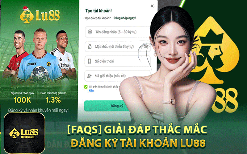[FAQs] Giải đáp thắc mắc đăng ký tài khoản Lu88