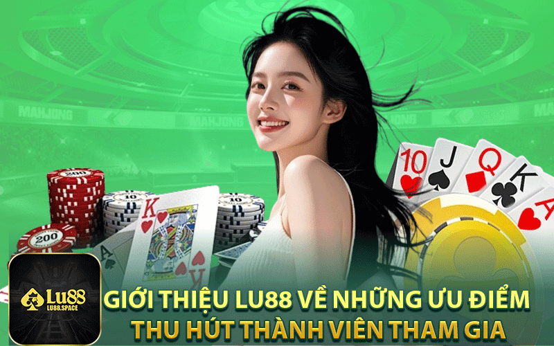 Giới thiệu Lu88 về những ưu điểm thu hút thành viên tham gia