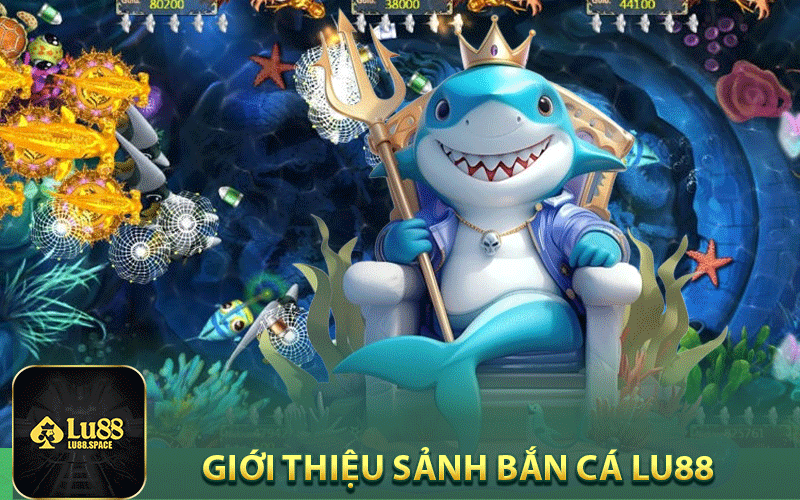 Giới thiệu sảnh bắn cá Lu88