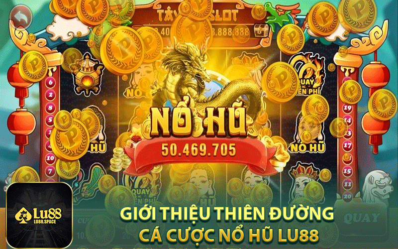 Giới thiệu thiên đường cá cược nổ hũ Lu88