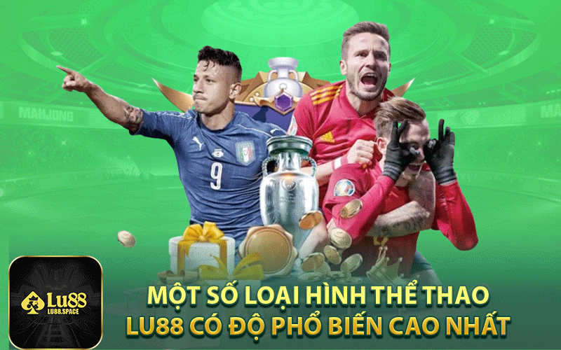 Một số loại hình thể thao Lu88 có độ phổ biến cao nhất