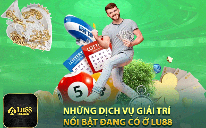 Những dịch vụ giải trí nổi bật đang có ở Lu88
