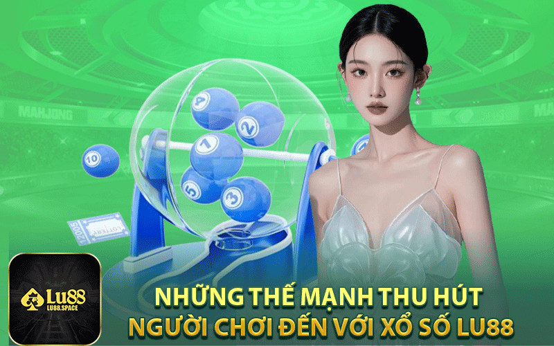 Những thế mạnh thu hút người chơi đến với xổ số Lu88