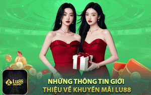 Những thông tin giới thiệu về Khuyến mãi Lu88